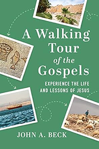 A Walking Tour of the Gospels by John A. Beck