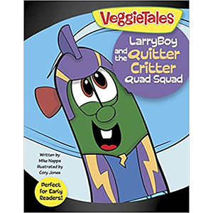 VeggieTales: LarryBoy and the Quitter Critter Quad Squad by Mike Nappa