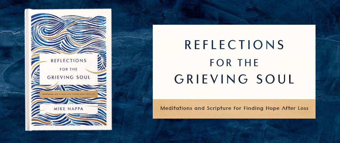 Reflections for the Grieving Soul by Mike Nappa