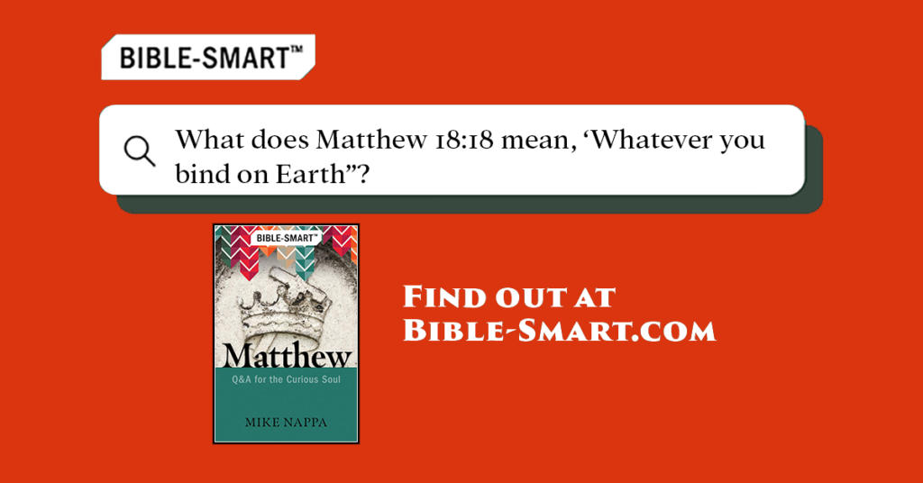 What does Matthew 18:18 mean? (Bible-Smart.com)