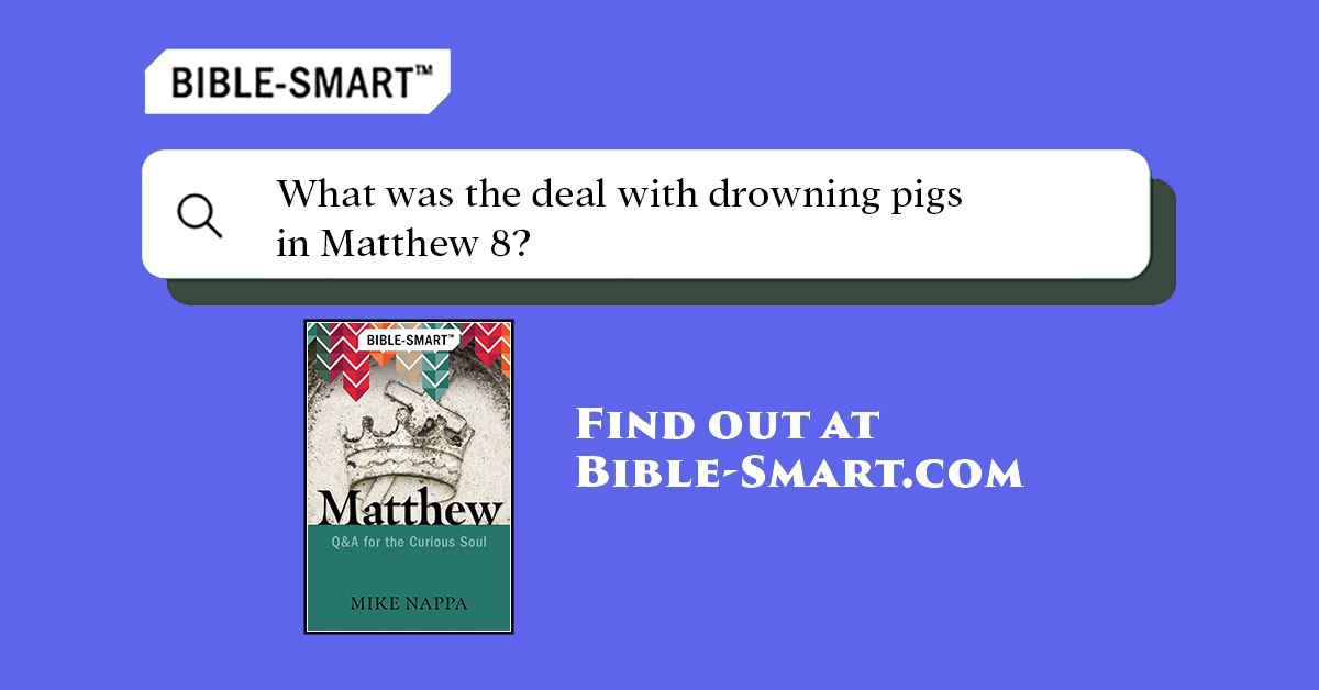 What was the deal with drowning pigs in Matthew 8? (Bible-Smart.com)