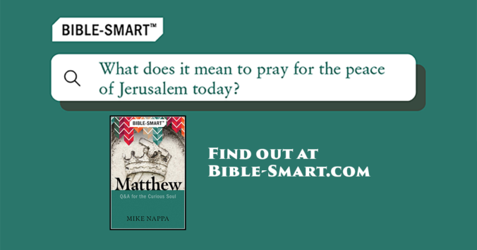 What does it mean to pray for the peace of Jerusalem today? (Bible-Smart.com)