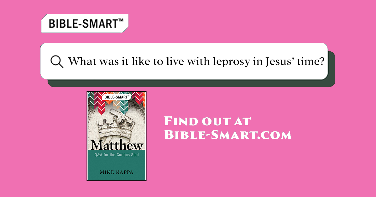 What was it like to leprosy in Jesus' time? (Bible-Smart.com)