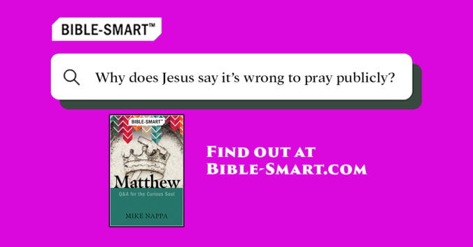 Why does Jesus say it's wrong to pray publicly? (Bible-Smart.com)