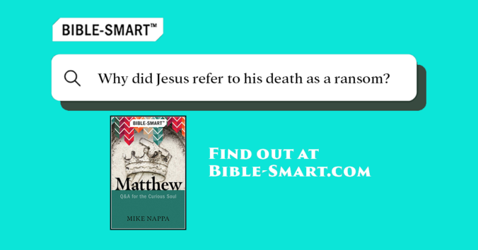 Why did Jesus refer to his death as a ransom? (Bible-Smart.com)